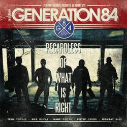 Generation 84 : Regardless of What Is Right